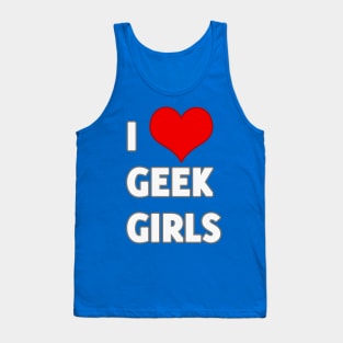 I Love Geek Girls Tank Top